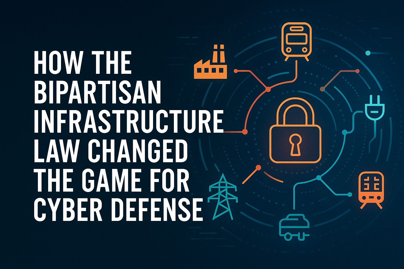 How the Bipartisan Infrastructure Law Changed the Game for Cyber Defense