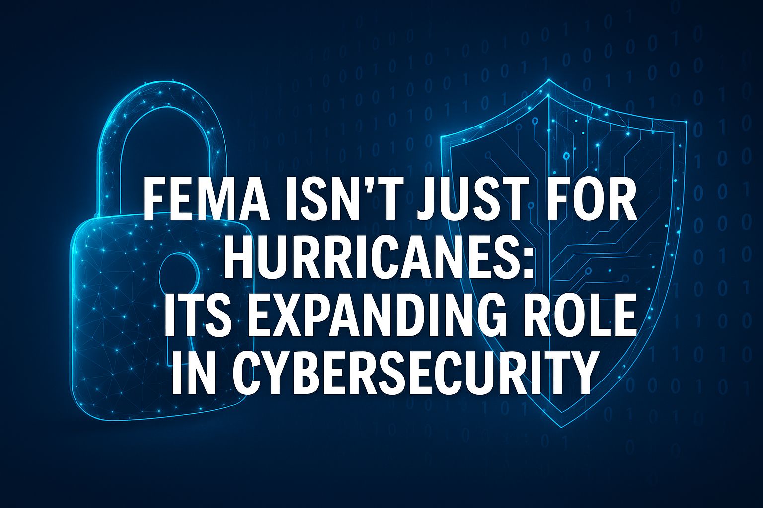 FEMA Isn’t Just for Hurricanes: Its Expanding Role in Cybersecurity